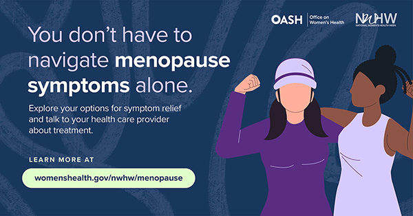 You don't have to navigate menopause symptoms alone., or other family members.